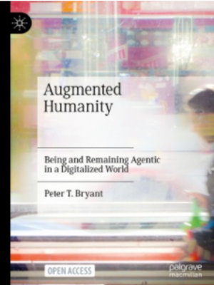 cover image of Augmented Humanity: Being and Remaining Agentic in a Digitalized World